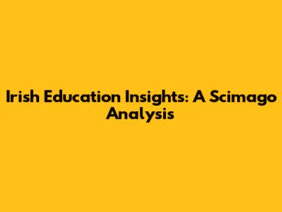 Irish Education Insights: A Scimago Analysis
