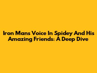Iron Man's Voice In Spidey And His Amazing Friends: A Deep Dive