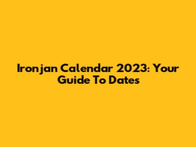 Ironjan Calendar 2023: Your Guide To Dates