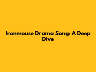 Ironmouse Drama Song: A Deep Dive