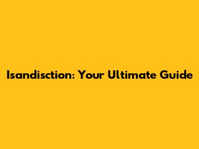 Isandisction: Your Ultimate Guide