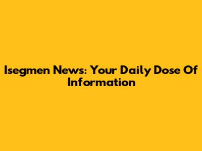 Isegmen News: Your Daily Dose Of Information