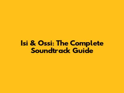 Isi & Ossi: The Complete Soundtrack Guide