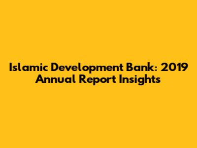 Islamic Development Bank: 2019 Annual Report Insights