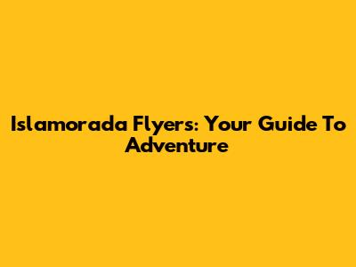 Islamorada Flyers: Your Guide To Adventure
