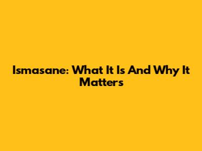 Ismasane: What It Is And Why It Matters