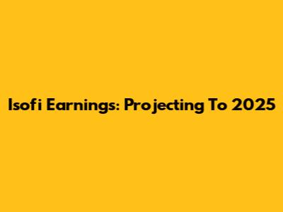 Isofi Earnings: Projecting To 2025