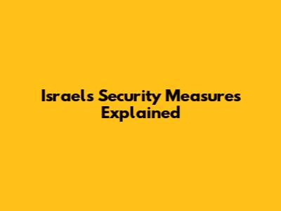 Israel's Security Measures Explained