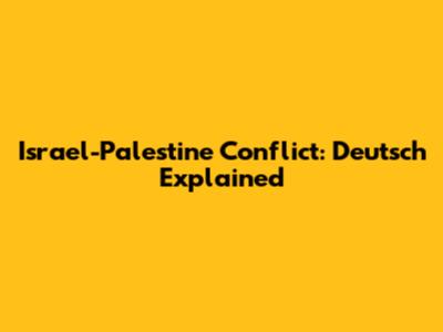 Israel-Palestine Conflict: Deutsch Explained