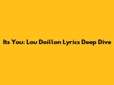 It's You: Lou Doillon Lyrics Deep Dive