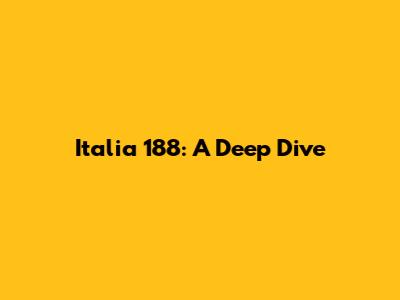 Italia 188: A Deep Dive