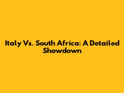 Italy Vs. South Africa: A Detailed Showdown