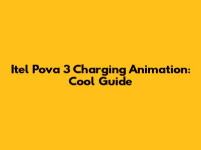 Itel Pova 3 Charging Animation: Cool Guide
