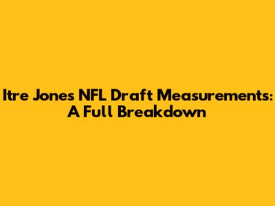 Itre Jones NFL Draft Measurements: A Full Breakdown