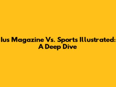 Ius Magazine Vs. Sports Illustrated: A Deep Dive
