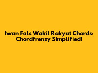 Iwan Fals Wakil Rakyat Chords: Chordfrenzy Simplified!