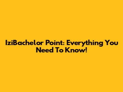 IziBachelor Point: Everything You Need To Know!