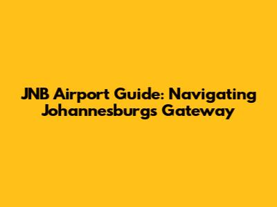JNB Airport Guide: Navigating Johannesburg's Gateway