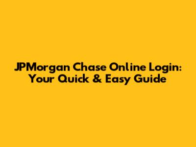 JPMorgan Chase Online Login: Your Quick & Easy Guide