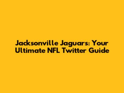 Jacksonville Jaguars: Your Ultimate NFL Twitter Guide