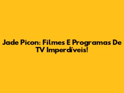 Jade Picon: Filmes E Programas De TV Imperdíveis!