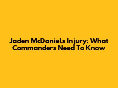 Jaden McDaniels Injury: What Commanders Need To Know