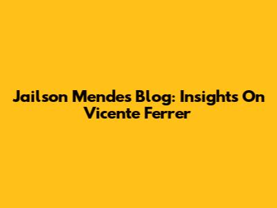 Jailson Mendes' Blog: Insights On Vicente Ferrer