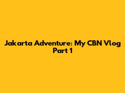 Jakarta Adventure: My CBN Vlog Part 1