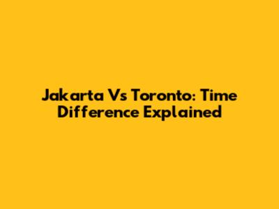 Jakarta Vs Toronto: Time Difference Explained