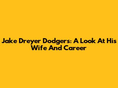 Jake Dreyer Dodgers: A Look At His Wife And Career