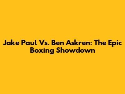 Jake Paul Vs. Ben Askren: The Epic Boxing Showdown