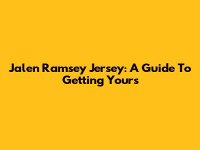 Jalen Ramsey Jersey: A Guide To Getting Yours
