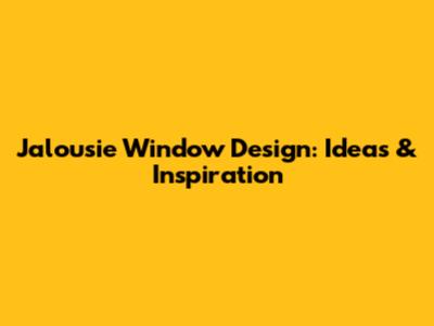 Jalousie Window Design: Ideas & Inspiration