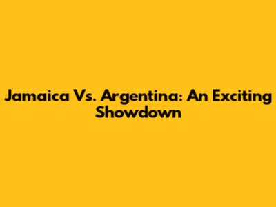 Jamaica Vs. Argentina: An Exciting Showdown