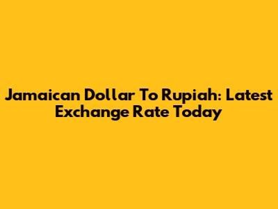 Jamaican Dollar To Rupiah: Latest Exchange Rate Today