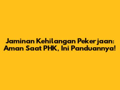 Jaminan Kehilangan Pekerjaan: Aman Saat PHK, Ini Panduannya!