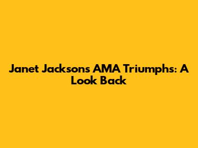 Janet Jackson's AMA Triumphs: A Look Back