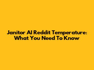 Janitor AI Reddit Temperature: What You Need To Know