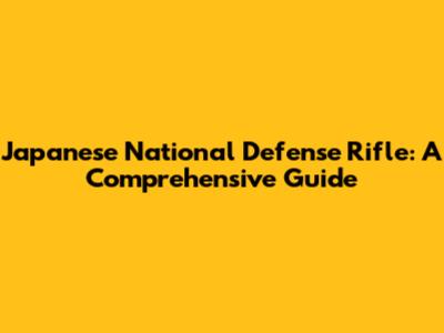 Japanese National Defense Rifle: A Comprehensive Guide