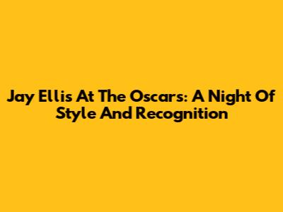 Jay Ellis At The Oscars: A Night Of Style And Recognition