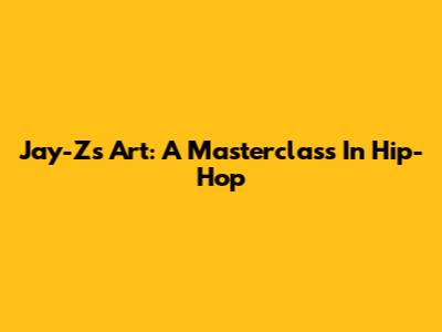 Jay-Z's Art: A Masterclass In Hip-Hop