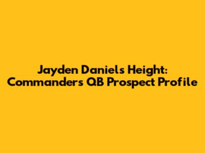 Jayden Daniels' Height: Commanders' QB Prospect Profile