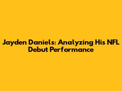 Jayden Daniels: Analyzing His NFL Debut Performance