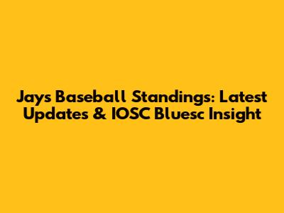 Jays Baseball Standings: Latest Updates & IOSC Bluesc Insight