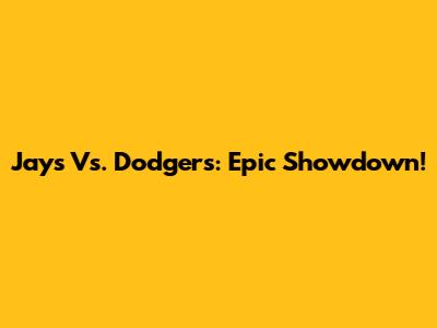 Jays Vs. Dodgers: Epic Showdown!
