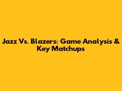 Jazz Vs. Blazers: Game Analysis & Key Matchups