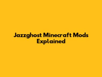Jazzghost Minecraft Mods Explained