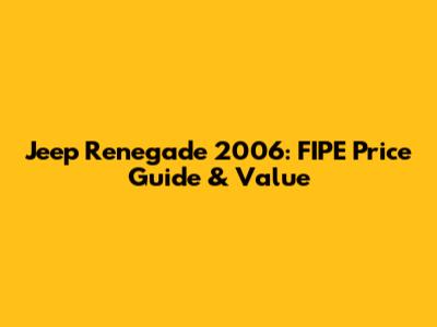 Jeep Renegade 2006: FIPE Price Guide & Value