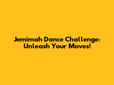 Jemimah Dance Challenge: Unleash Your Moves!