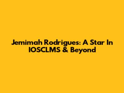 Jemimah Rodrigues: A Star In IOSCLMS & Beyond